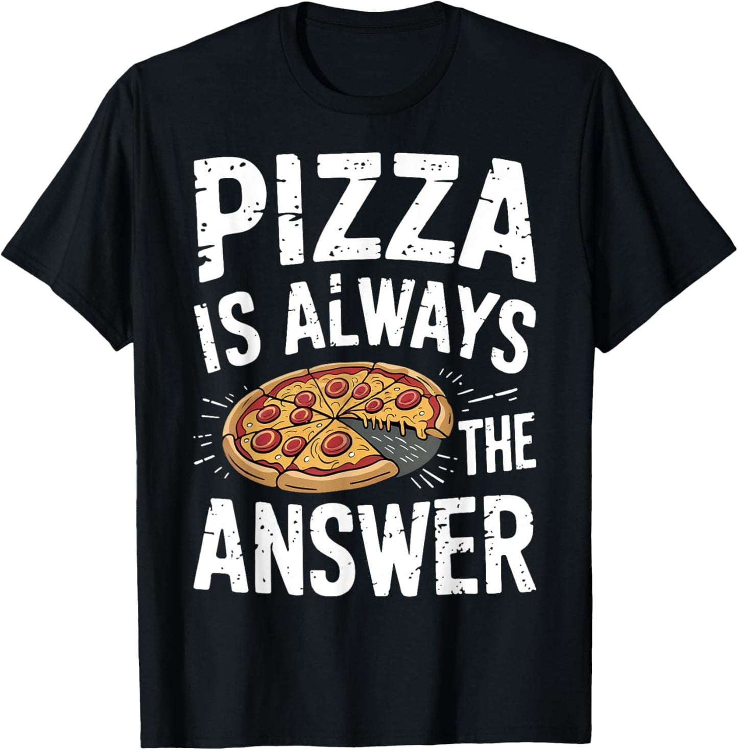 Pizza Lover Gifts - Funny Pizza Is Always The Answer Pizza T-Shirt - T-Shirt | Black