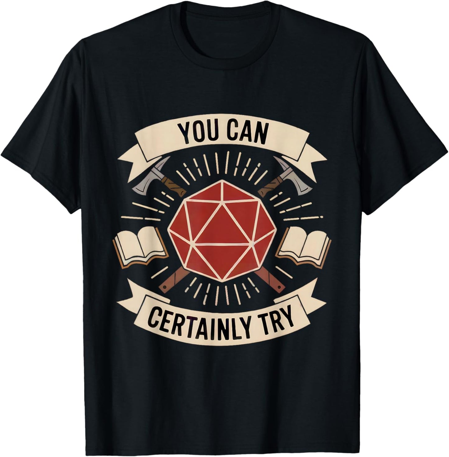 You Can Certainly Try RPG Dice Gamer Dragon Gamer Funny T-Shirt - T-Shirt | Black