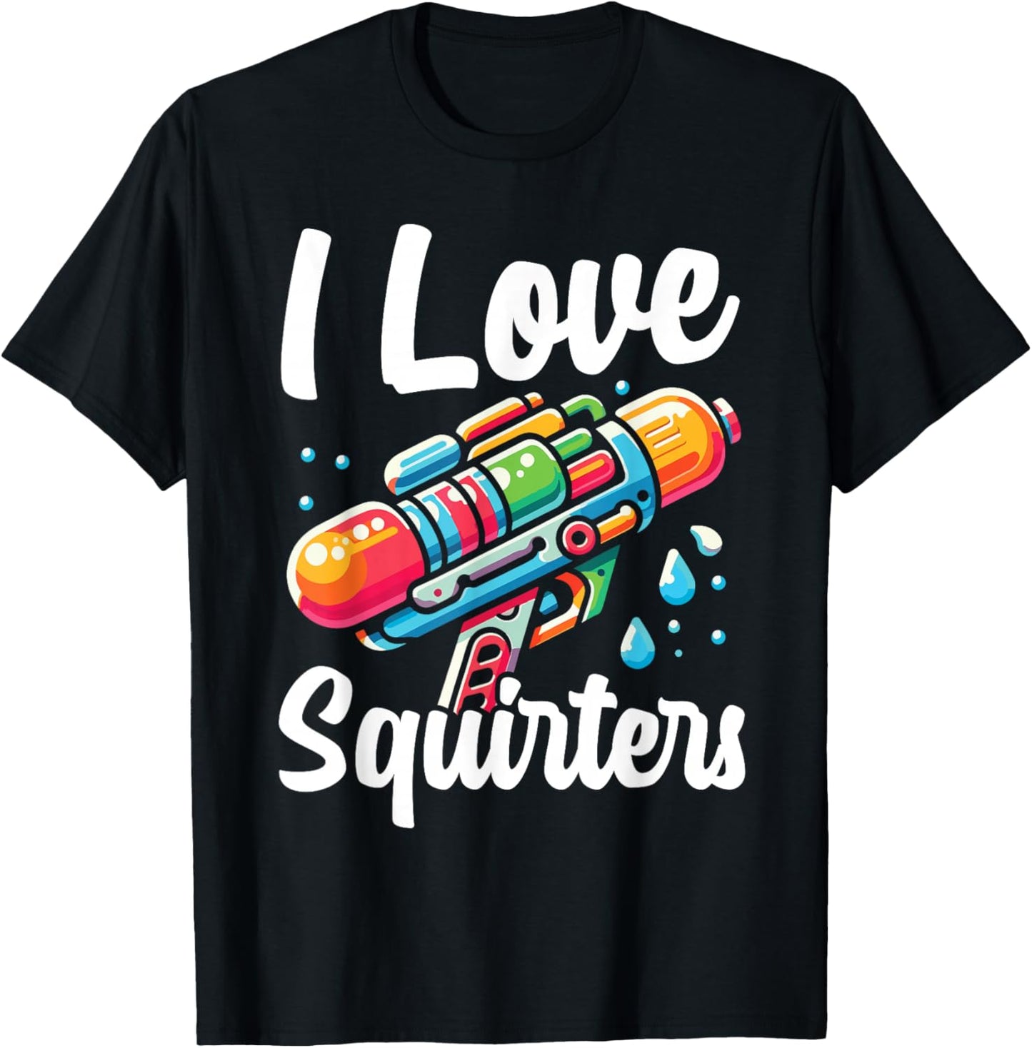 I Love Squirters Water Gun Fun Meme Joke Humor T-Shirt - T-Shirt | Black