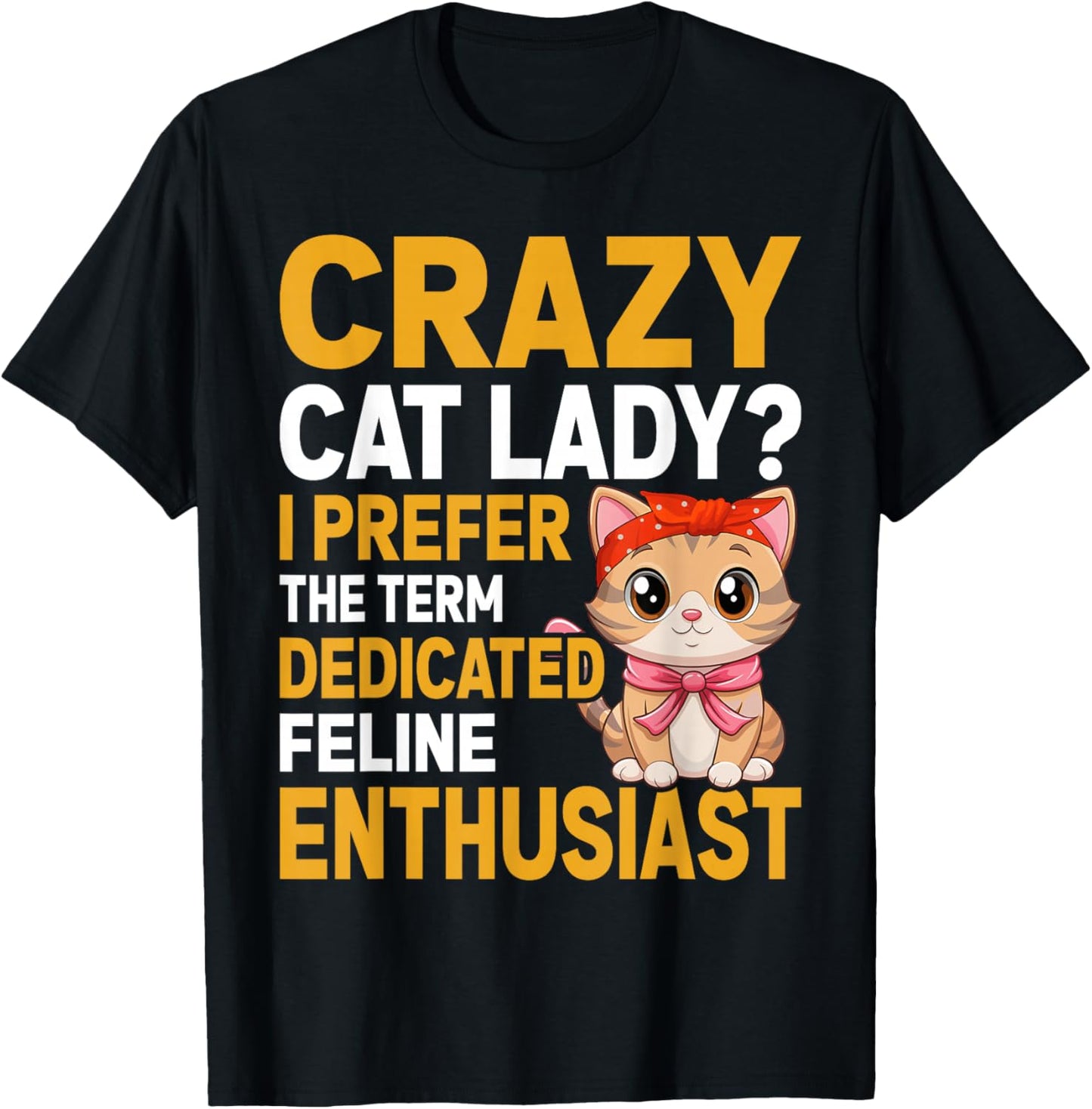 Cat Lover Gift Co. Crazy Cat Lady I Prefer The Term Dedicated Feline Enthusiast -Adults Kids Black Small Short Sleeve Classic Letter Print Birthday T-Shirt - T-Shirt | Black