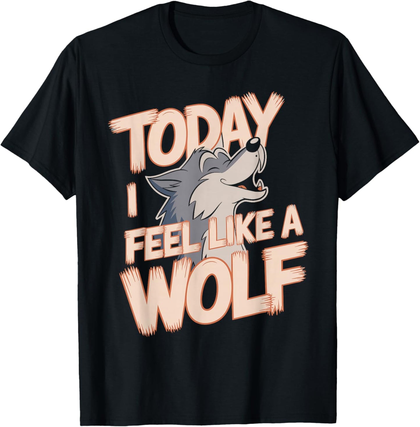 Today I Feel Like A Wolf Wildlife Animal Wolves Wolfpack T-Shirt - T-Shirt | Black