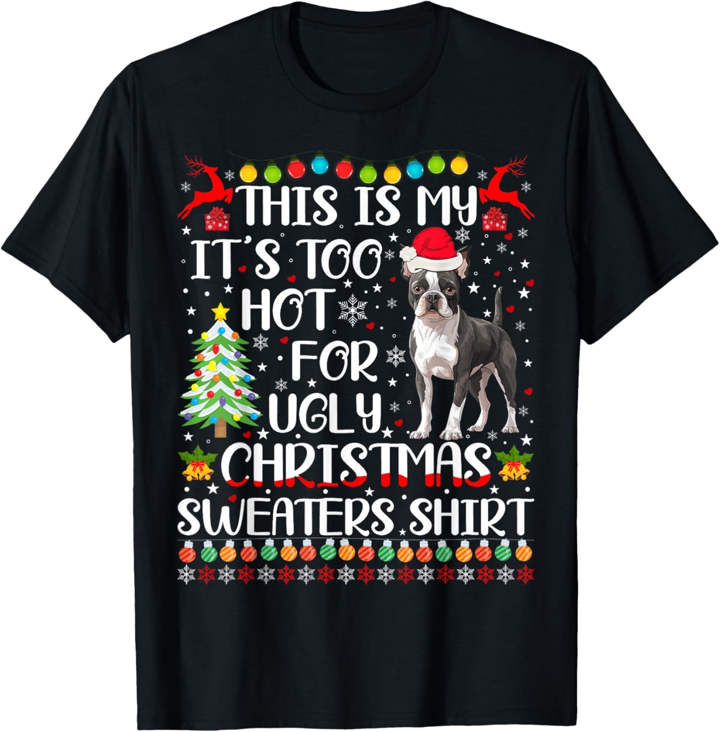It's Too Hot For Ugly Christmas Sweaters Boston Terrier Dog T-Shirt - T-Shirt | Black