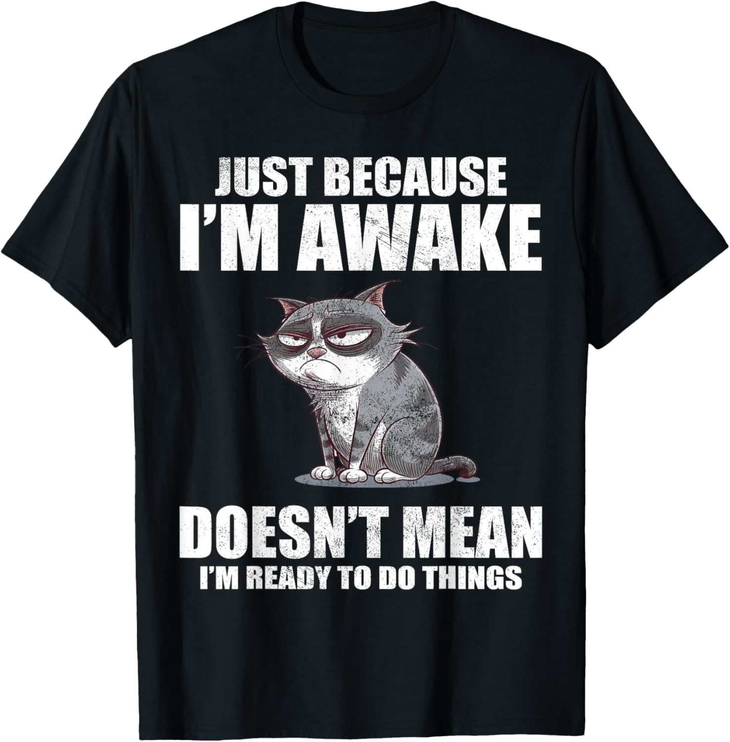 Just Because I'm Awake Doesn't Mean I'm Ready To Do Things T-Shirt - T-Shirt | Black