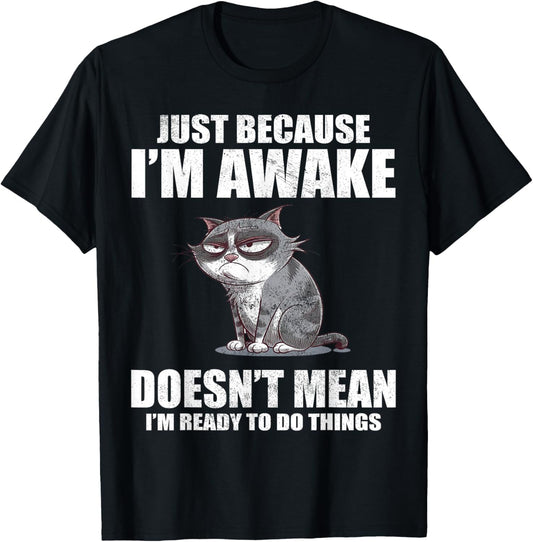 Just Because I'm Awake Doesn't Mean I'm Ready To Do Things T-Shirt - T-Shirt | Black