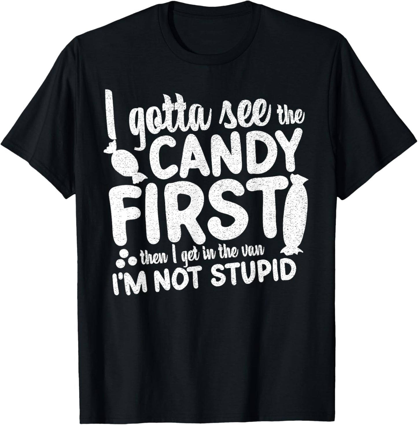 I Gotta See The Candy First I'm Not Stupid Funny Adult Humor T-Shirt - T-Shirt | Black