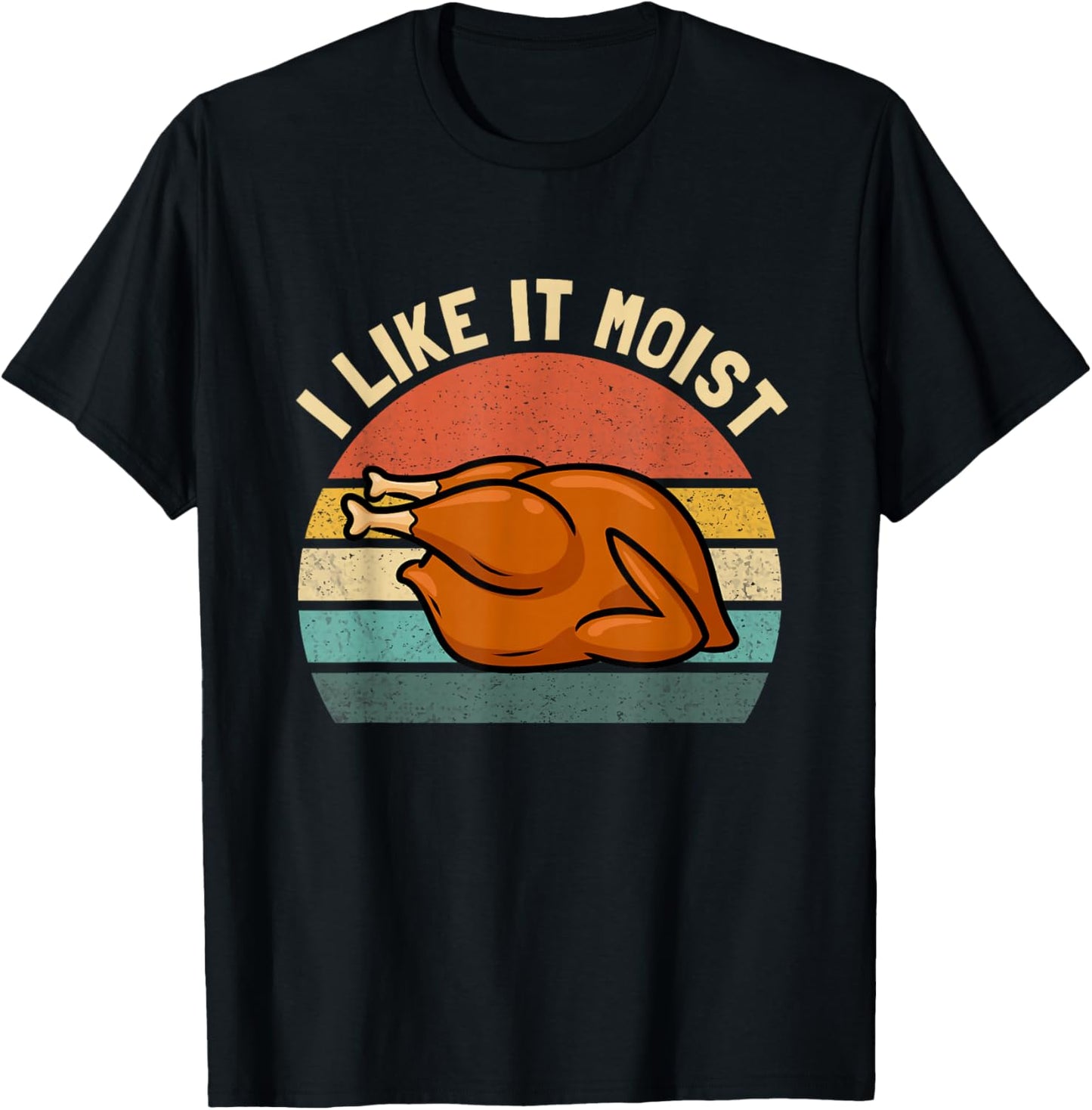 I Like it Moist Thanksgiving Costume Turkey Men Women Kids T-Shirt - T-Shirt | Black