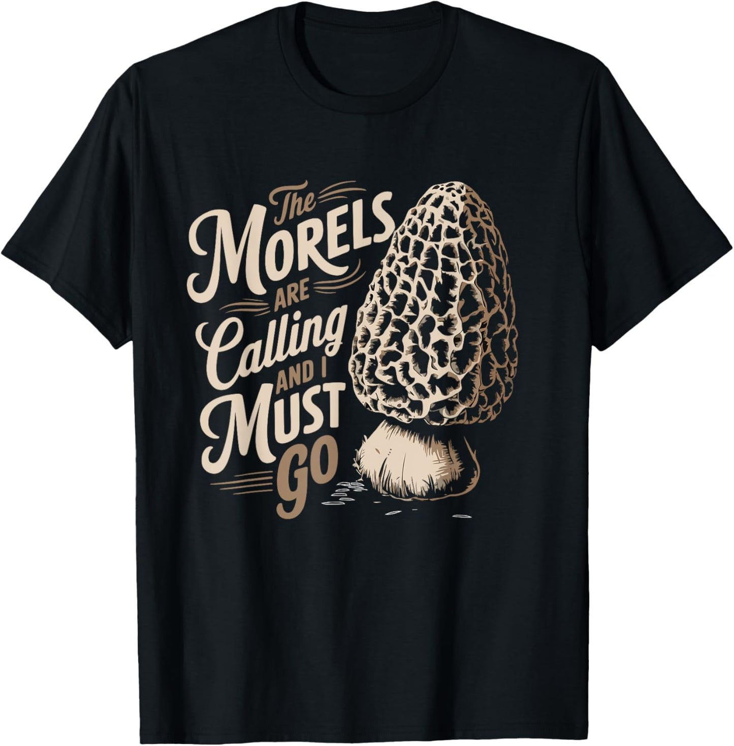 Morel Hunting The Morels Are Calling And I Must Go Forager T-Shirt - T-Shirt | Black