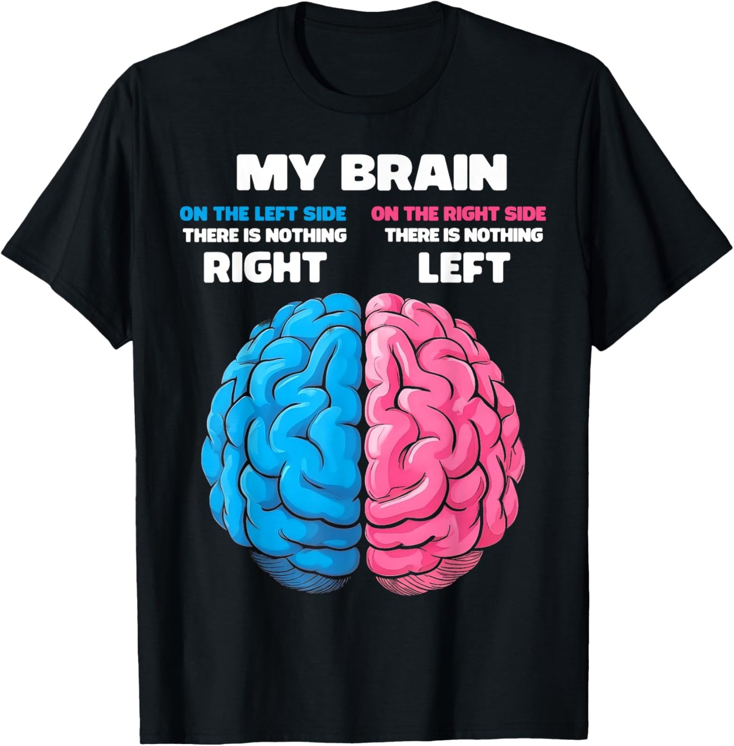 My Brain There's Nothing Right There is Nothing Left T-Shirt - T-Shirt | Black