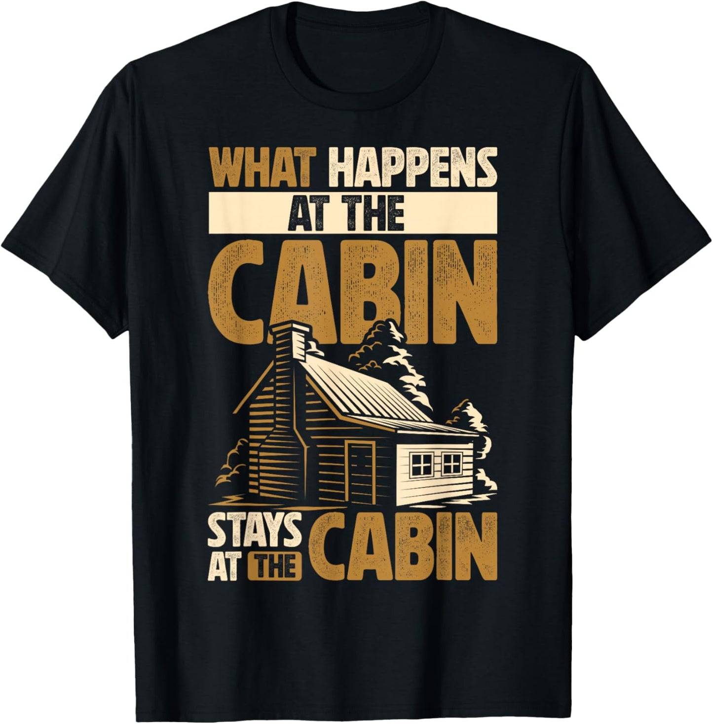 Cabin Lover What Happens At The Cabin Stays At The Cabin T-Shirt - T-Shirt | Black