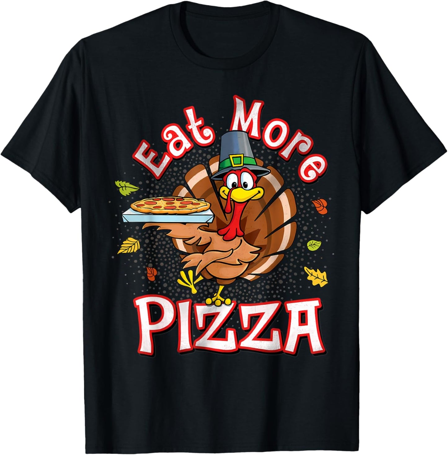 Eat more pizza thanksgiving shirt Funny Turkey Humor T-Shirt - T-Shirt | Black