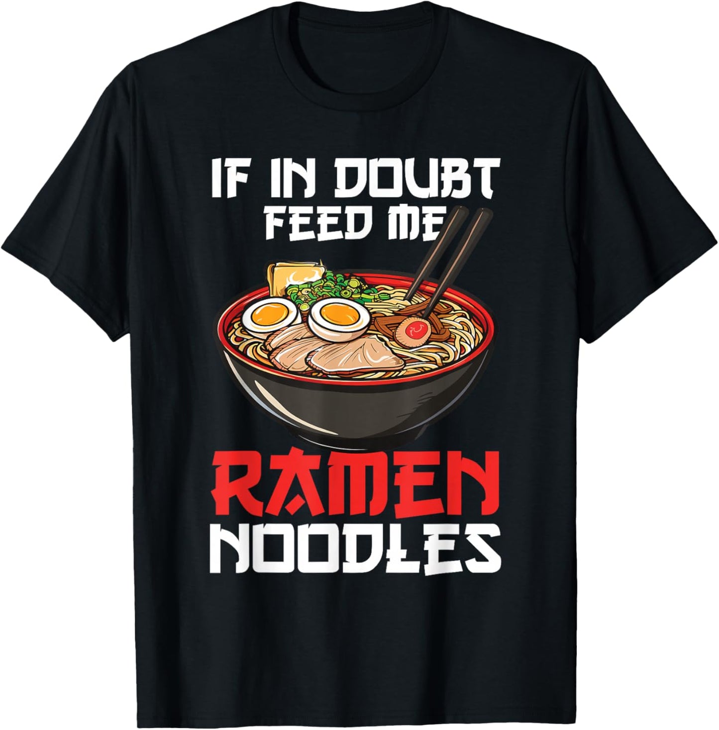 If In Doubt Feed Me Ramen Noodles Japanese Soup Kawaii Anime T-Shirt - T-Shirt | Black