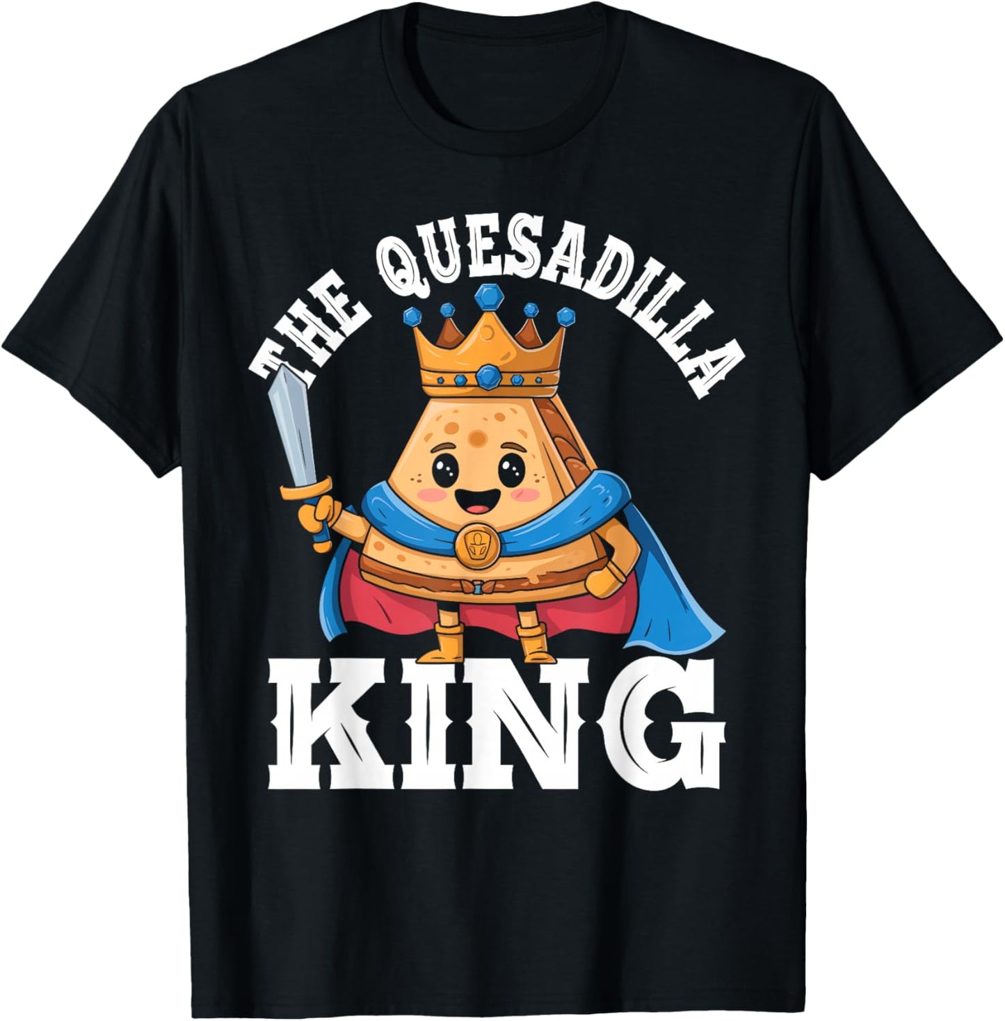 The Quesadilla King Funny Mexican Food Quesadilla Lover T-Shirt - T-Shirt | Black