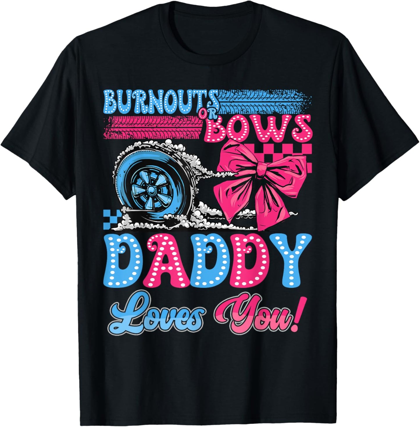 Burnouts or Bows Daddy Loves You Gender Reveal Party T-Shirt - T-Shirt | Black