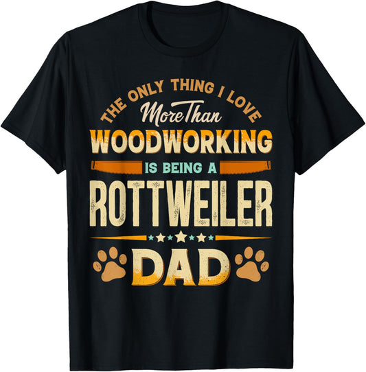 Funny Woodworking Father's Day - Rottweiler Dad Dog Lover T-Shirt - T-Shirt | Black