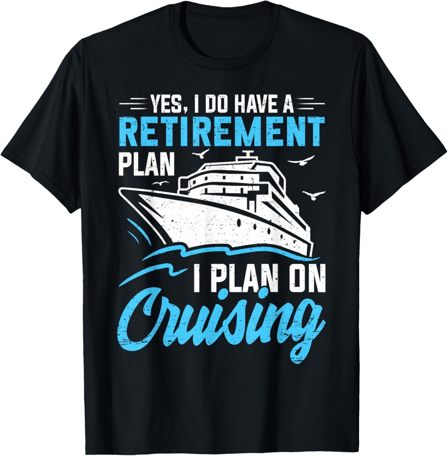 Yes I Do Have A Retirement Plan Cruising Retired Men Women T-Shirt - T-Shirt | Black