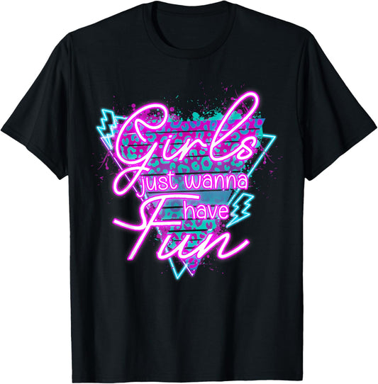 Girls Just Wanna Have Fun Awesome 70's 80's 90's 1980s T-Shirt - T-Shirt | Black