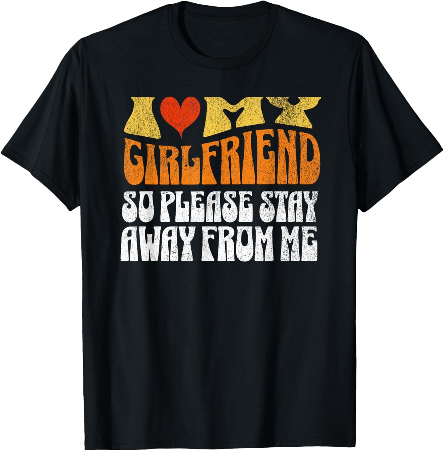I Love My Girlfriend So Stay Away T Shirt I Love My Gf T-Shirt - T-Shirt | Black