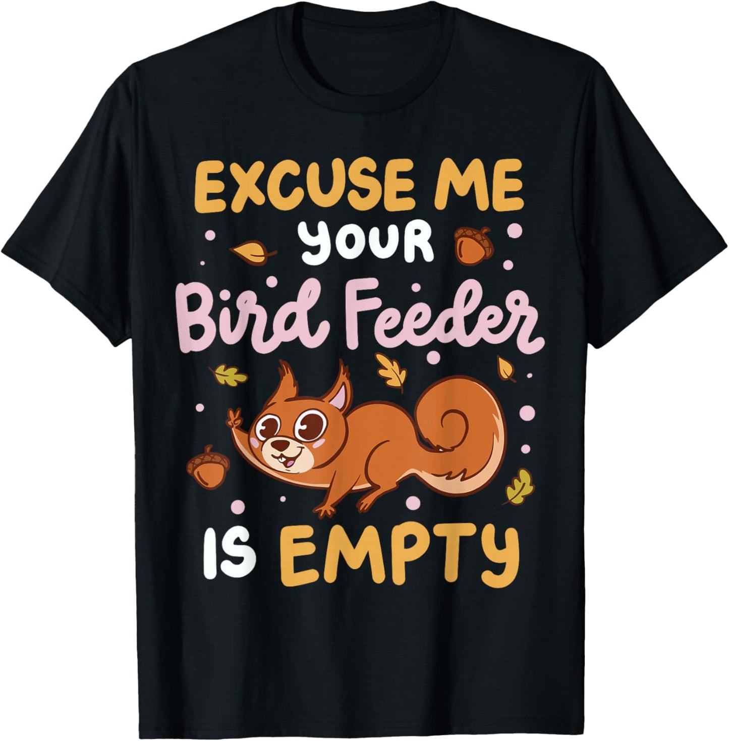 Excuse Me Is Your Bird Feeder Empty T-Shirt - T-Shirt | Black