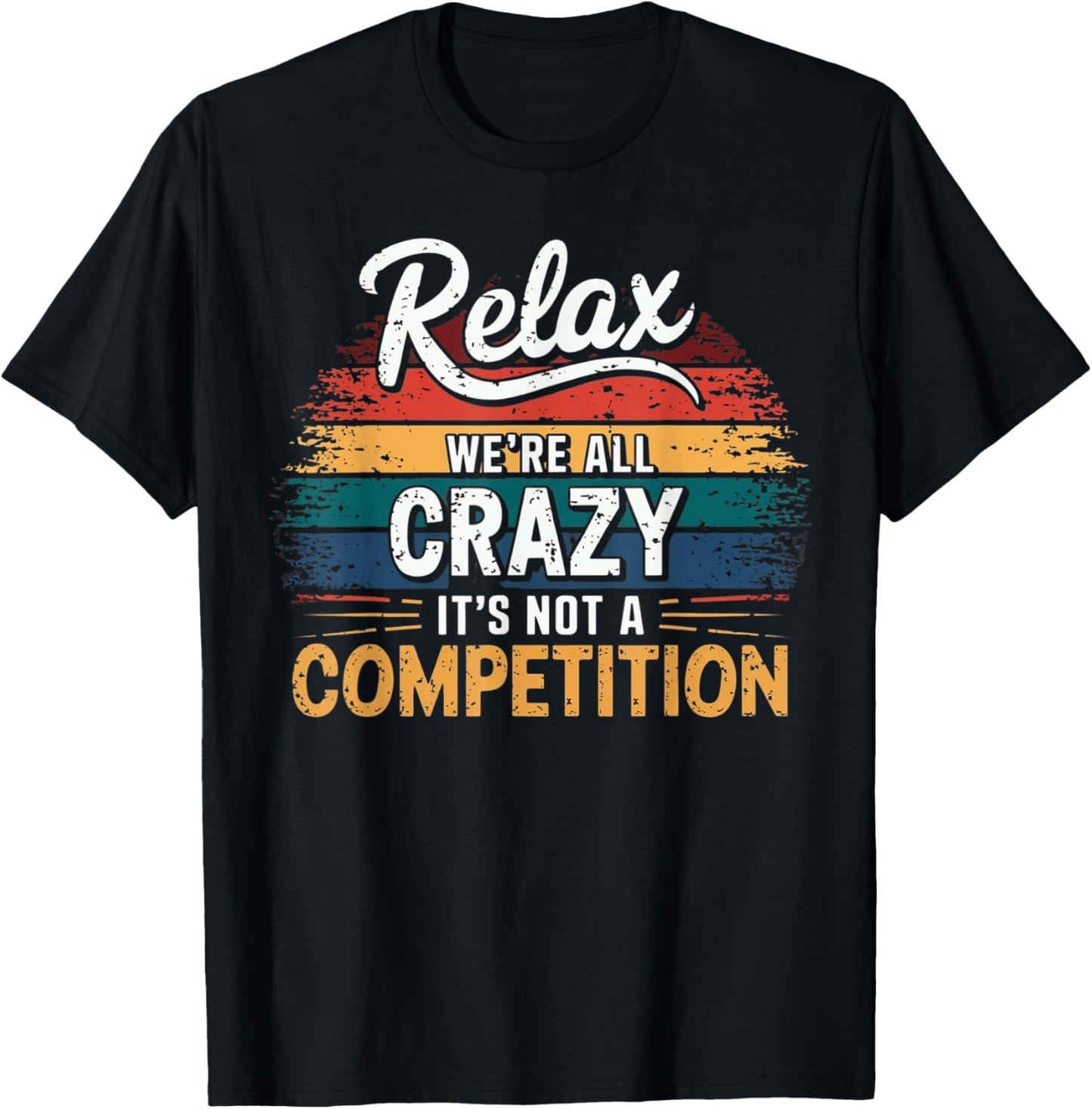 Relax We're all Crazy Here It's not a Competition Vintage T-Shirt - T-Shirt | Black