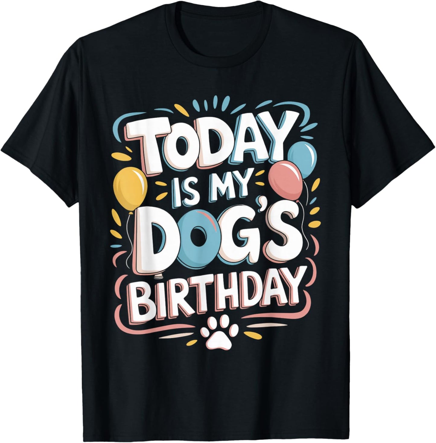 Funny Today is My Dogs Birthday Puppy Graphic Dog Lover T-Shirt - T-Shirt | Black