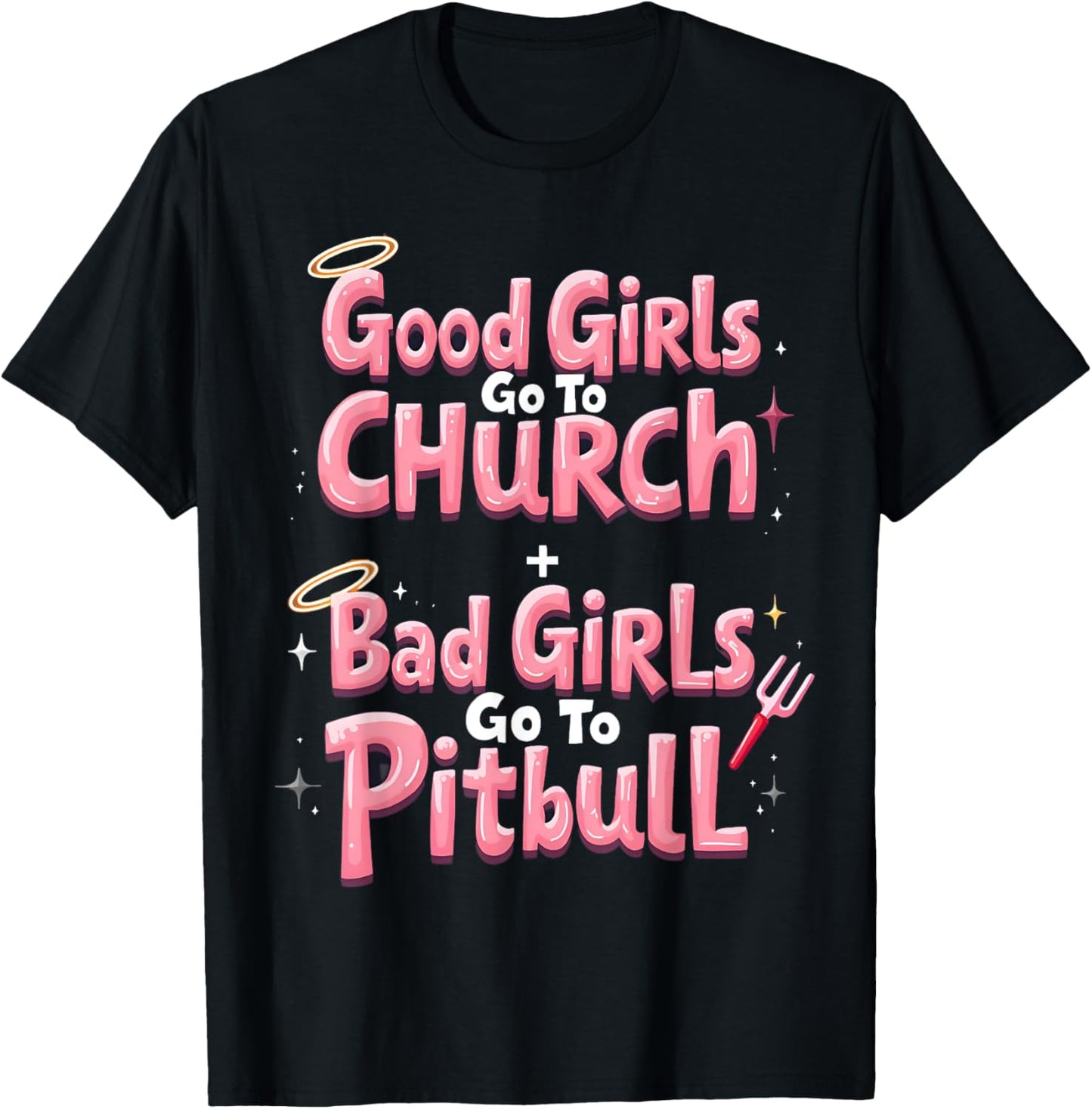 Good Girls Go To Church Bad Girls Go To Pitbull T-Shirt - T-Shirt | Black