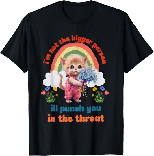 I'm Not The Bigger Person Ill Punch You In The Throat T-Shirt - T-Shirt | Black