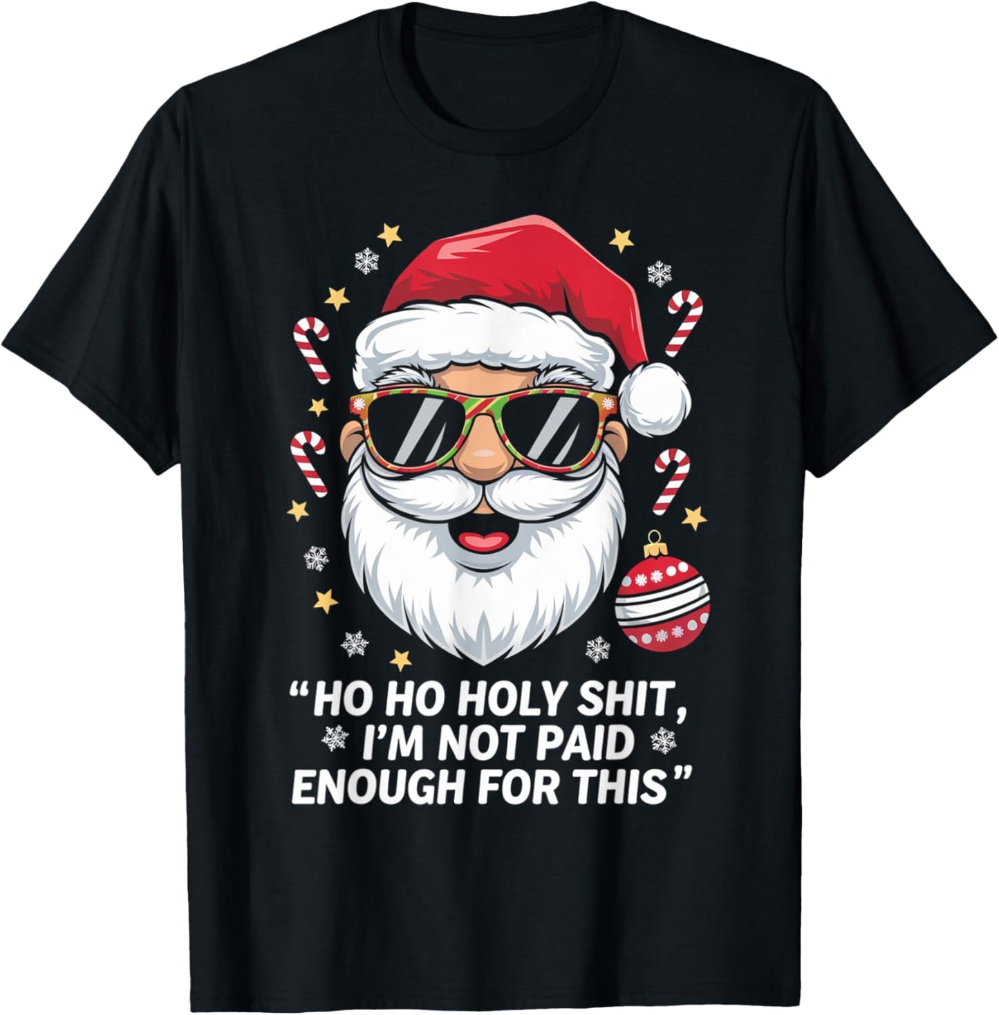 Ho ho Holy Shit I'm Not Paid Enough For This Xmas Humor T-Shirt - T-Shirt | Black