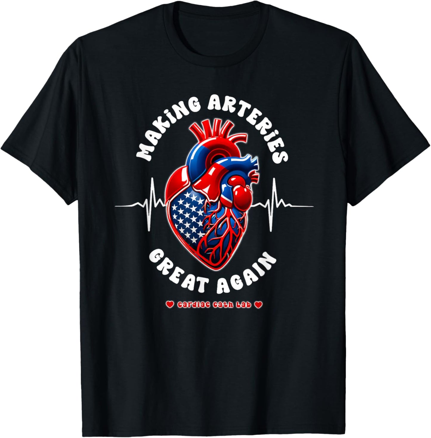 Making Arteries Great Again, Cardiac Cath Lab T-Shirt - T-Shirt | Black