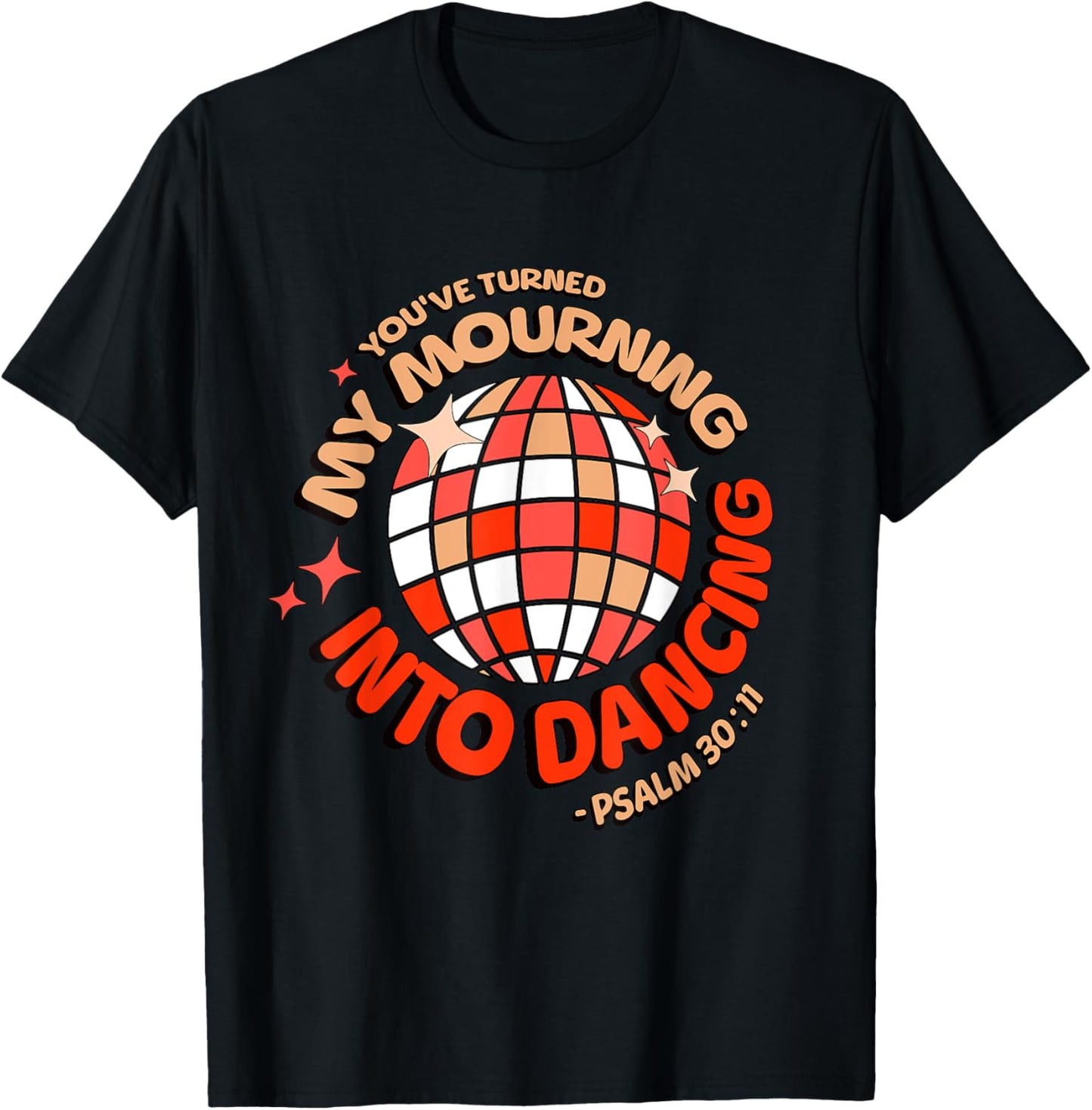 You Have Turned My Mourning Into Dancing Psalm 30:11 T-Shirt - T-Shirt | Black
