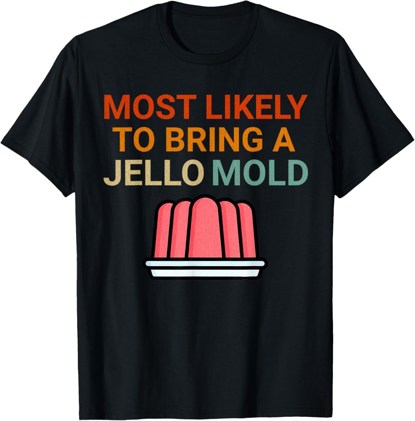 Most Likely To Bring A Jello Mold Funny Food Thanksgiving T-Shirt - T-Shirt | Black