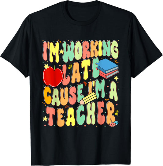 I'm Working Late Cause I'm a Teacher Hardworking Teachers T-Shirt - T-Shirt | Black