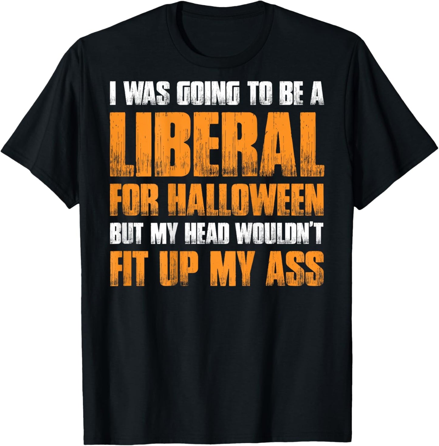 I Was Going To Be A Liberal For Halloween (on back) T-Shirt - T-Shirt | Black