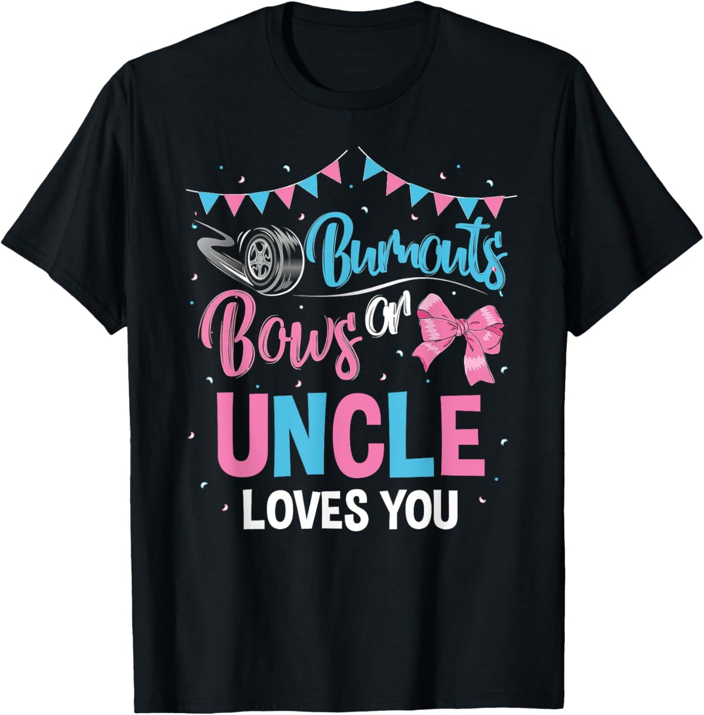 Burnouts or Bows Uncle Loves You Gender Reveal Baby Shower T-Shirt - T-Shirt | Black