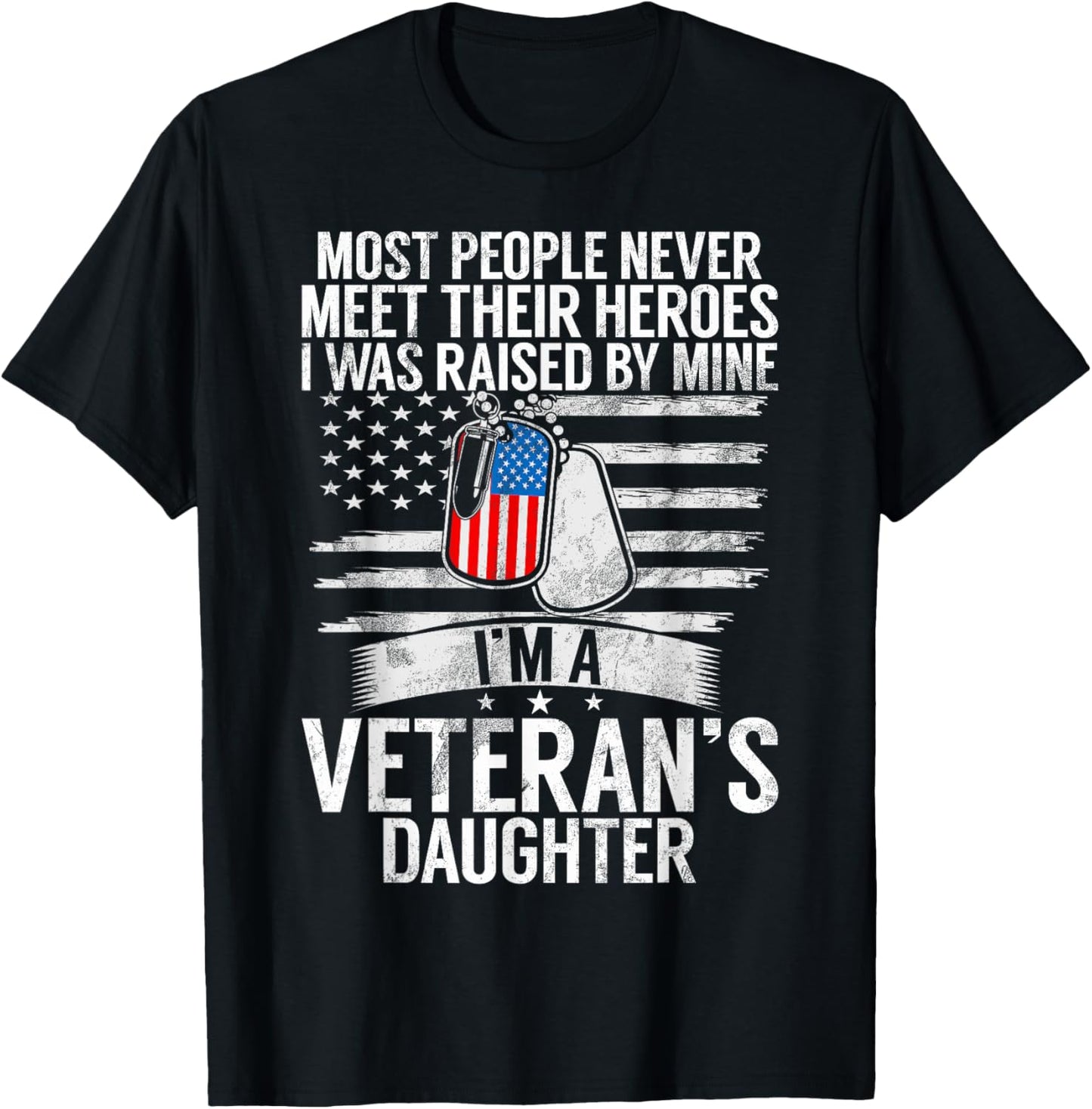 Most People Never Meet Their Heroes I'm A Veteran's Daughter T-Shirt - T-Shirt | Black