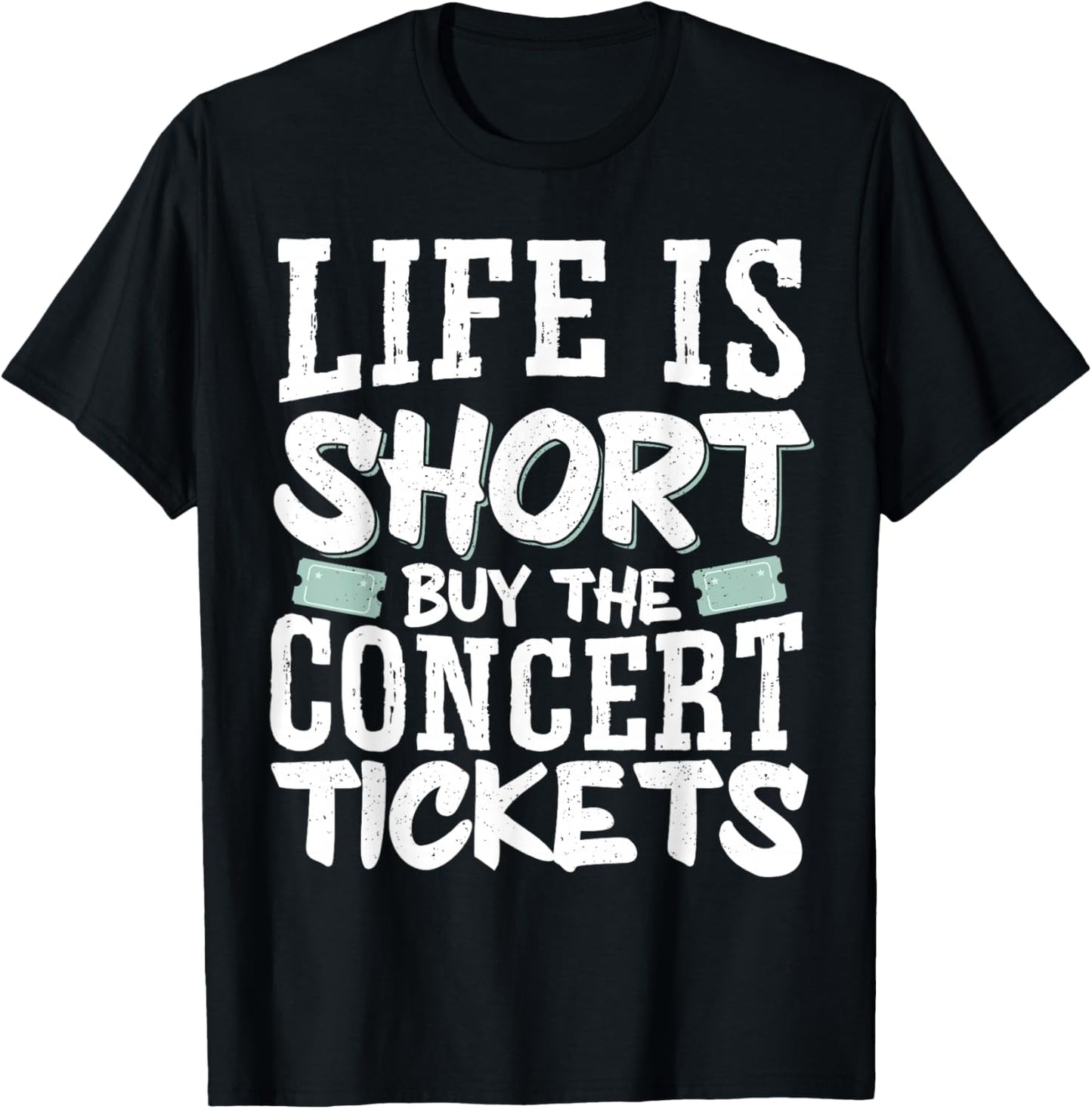 Life Is Short Buy The Concert Tickets T-Shirt - T-Shirt | Black