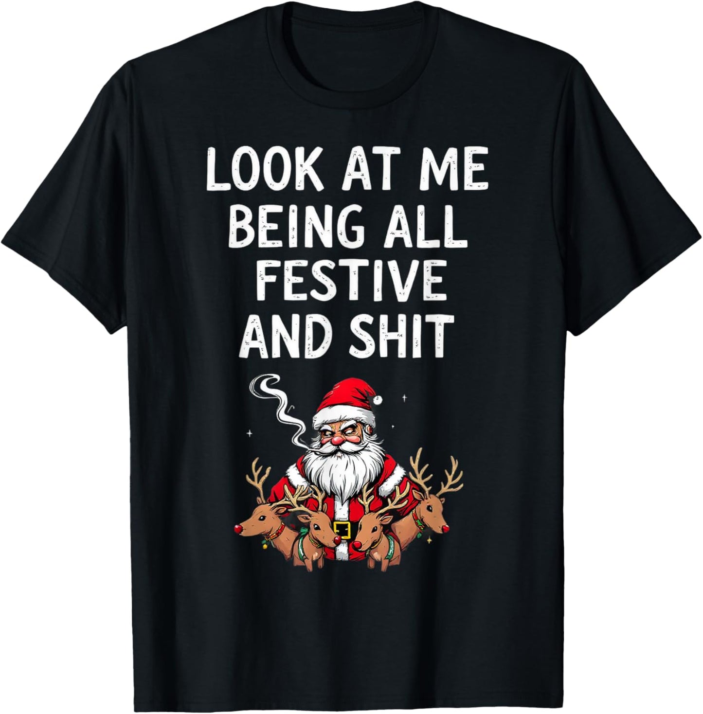 Look At Me Being All Festive And Shit Sarcastic Holiday Look T-Shirt - T-Shirt | Black