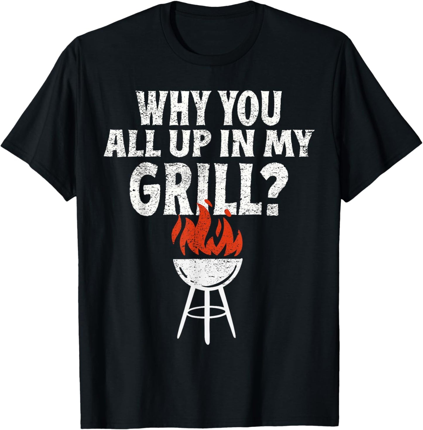 Funny Grilling Bbq Why You All Up In My Grill Barbecue T-Shirt - T-Shirt | Black