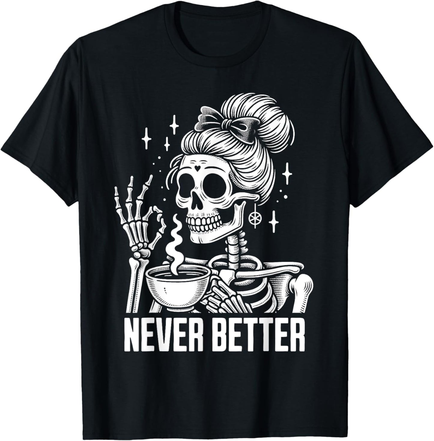 Messy Bun Drinking Coffee Never Better Skeleton T-Shirt - T-Shirt | Black