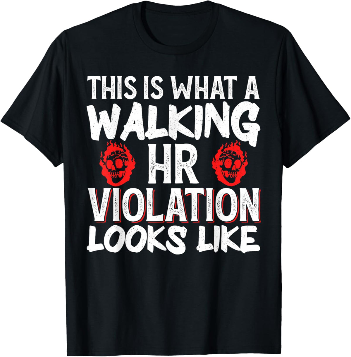 This Is What A Walking HR Violation Looks Like T-Shirt - T-Shirt | Black