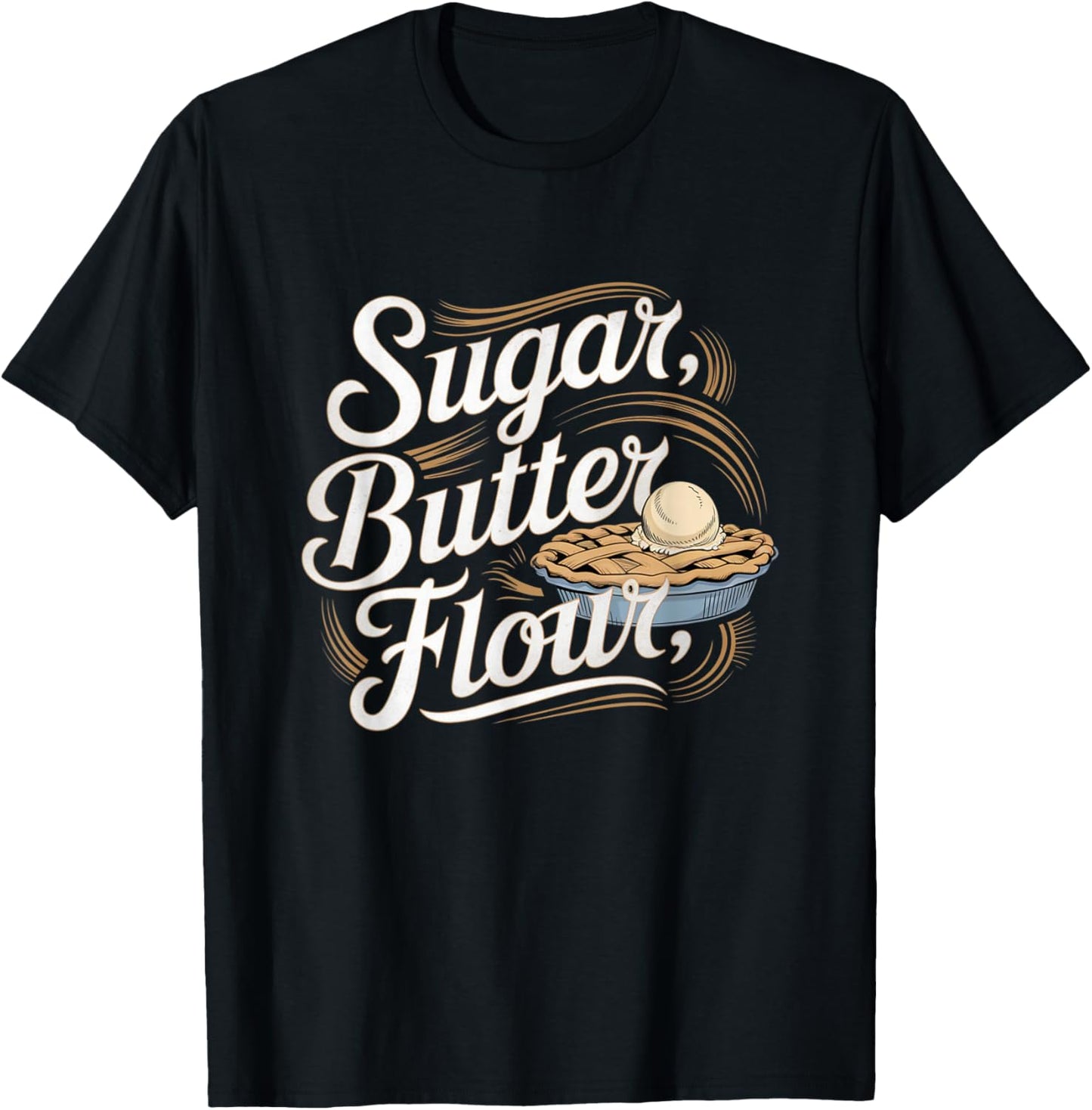 Sugar Butter Flour Musical Waitress Pies Baking Motivational T-Shirt - T-Shirt | Black