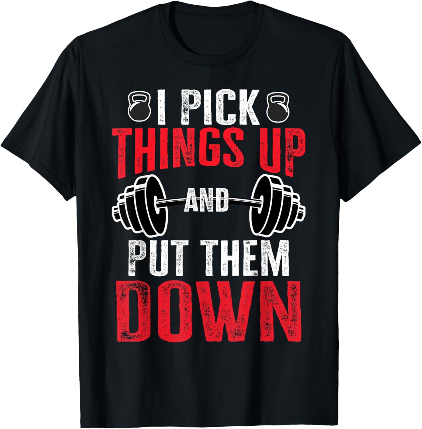 I Pick Things Up And Put Them Down Funny Gym Workout T-Shirt - T-Shirt | Black