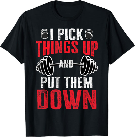 I Pick Things Up And Put Them Down Funny Gym Workout T-Shirt - T-Shirt | Black