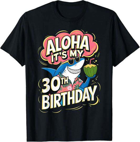 Aloha Its My 30th Birthday Hawaii Shark 30 Year Old Hawaiian T-Shirt - T-Shirt | Black