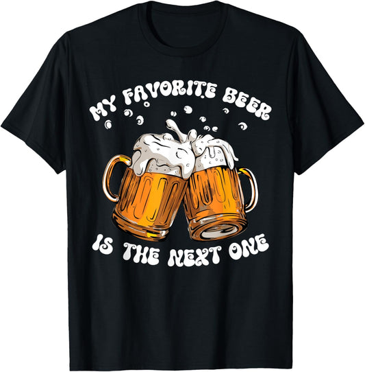 My Favorite Beer Is The Next One Funny Drinking Beer Lovers T-Shirt - T-Shirt | Black
