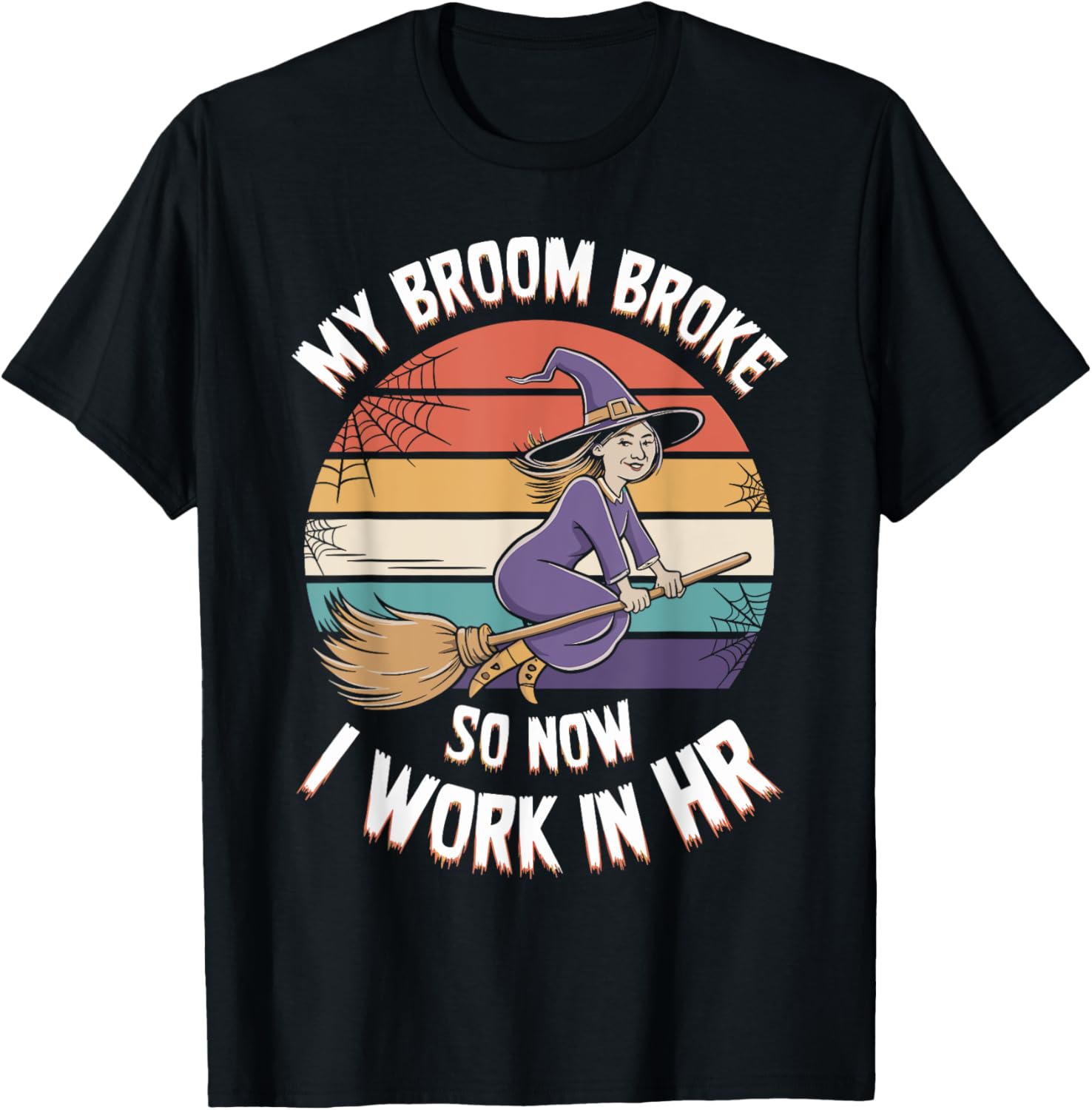 My Broom Broke So Now I Work In HR Halloween HR T-Shirt - T-Shirt | Black