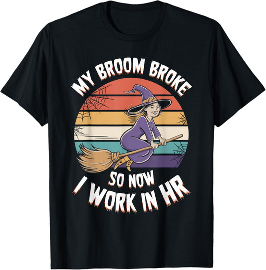 My Broom Broke So Now I Work In HR Halloween HR T-Shirt - T-Shirt | Black