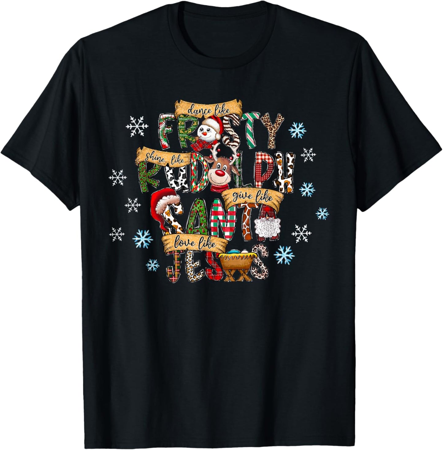 Dance Like Frosty Shine like Rudolph Give like Santa Jesus T-Shirt - T-Shirt | Black