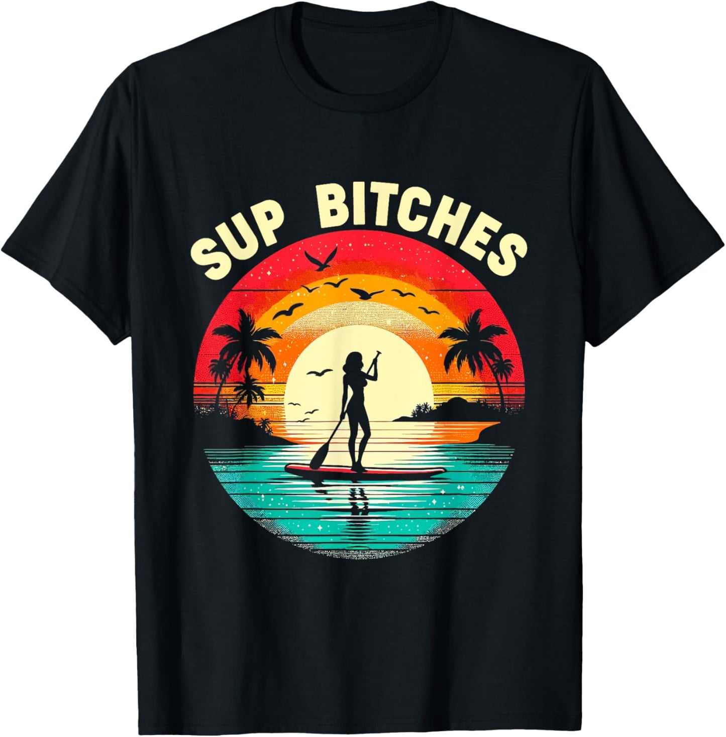 SUP Bitches Paddleboard Paddle Board Boarding Girls Women T-Shirt - T-Shirt | Black