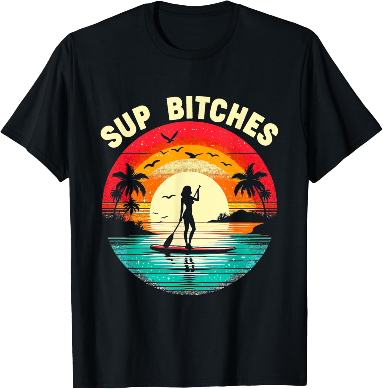 SUP Bitches Paddleboard Paddle Board Boarding Girls Women T-Shirt - T-Shirt | Black