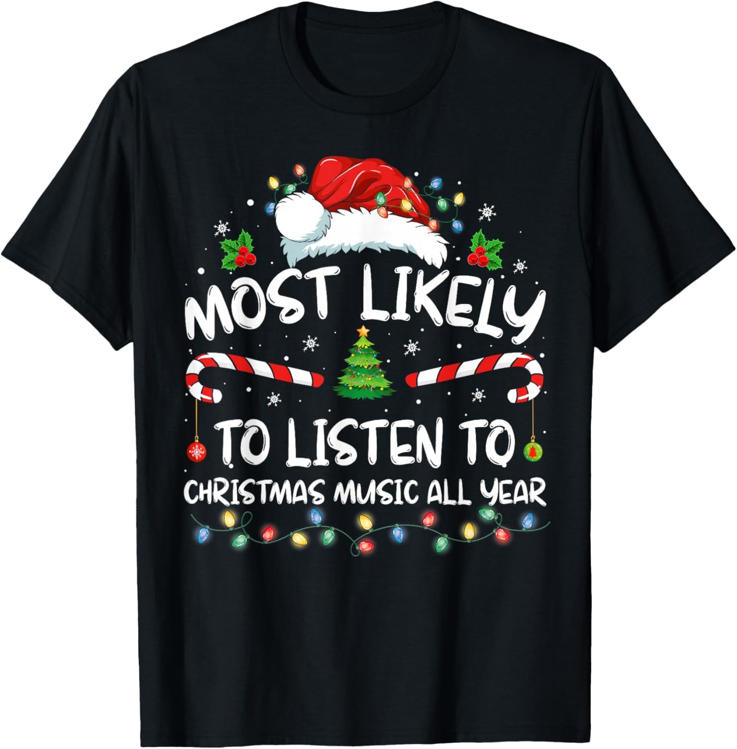 Most Likely To Listen To Christmas Music All Year Christmas T-Shirt - T-Shirt | Black